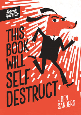 This Book Will Self-Destruct -- Ben Sanders, Hardcover