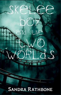 Cover Image for Skelee Boy and the Two Worlds: A Skelee Boy Book -- Sandra Rathbone, Paperback