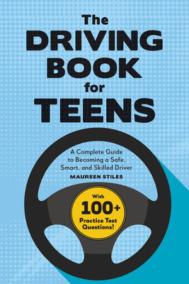 Cover Image for The Driving Book for Teens: A Beginner's Guide to Becoming a Safe, Smart, and Skilled Driver -- Maureen Stiles, Paperback
