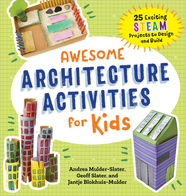 Cover Image for Awesome Architecture Activities for Kids: 25 Exciting Steam Projects to Design and Build -- Andrea Mulder-Slater, Paperback