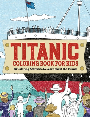 Cover Image for Titanic Coloring Book for Kids: 30 Coloring Activities to Learn about the Titanic -- Rockridge Press, Paperback