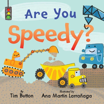 Cover Image for Are You Speedy?: A Construction Vehicle Board Book for Toddlers -- Tim Button, Board Books