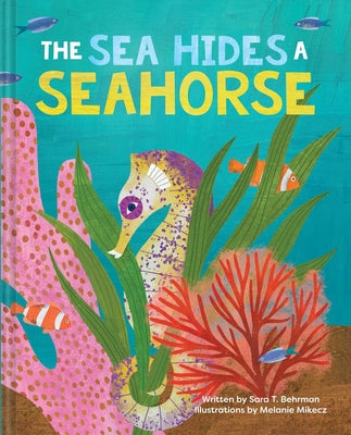 The Sea Hides a Seahorse -- Sara T. Behrman, Hardcover