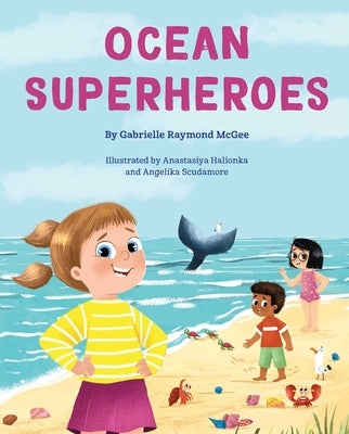 Cover Image for Ocean Superheroes: How Ocean Animals Help Protect Our Planet -- Gabrielle Raymond McGee, Hardcover