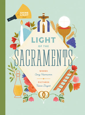 Light of the Sacraments -- Cory Heimann, Hardcover