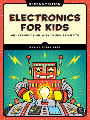 Cover Image for Electronics for Kids, 2nd Edition: An Introduction with 21 Fun Projects -- Oyvind Nydal Dahl, Paperback