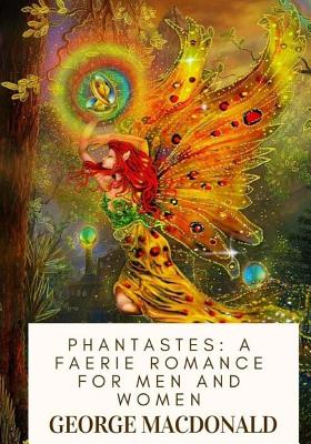 Cover Image for Phantastes: A Faerie Romance For Men and Women -- George MacDonald, Paperback