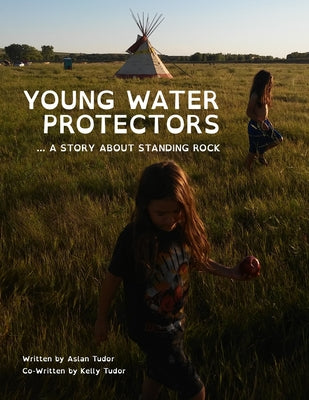 Cover Image for Young Water Protectors: A Story About Standing Rock -- Kelly Tudor, Paperback