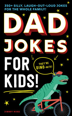 Cover Image for Dad Jokes for Kids: 350+ Silly, Laugh-Out-Loud Jokes for the Whole Family! -- Jimmy Niro, Paperback
