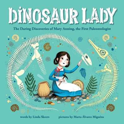 Cover Image for Dinosaur Lady: The Daring Discoveries of Mary Anning, the First Paleontologist -- Linda Skeers, Hardcover
