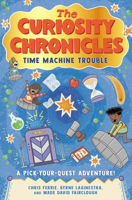 Cover Image for The Curiosity Chronicles: Time Machine Trouble -- Chris Ferrie, Hardcover