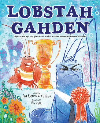 Cover Image for Lobstah Gahden: Speak Out Against Pollution with a Wicked Awesome Boston Accent! -- Alli Brydon, Hardcover