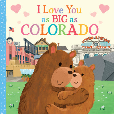 Cover Image for I Love You as Big as Colorado -- Rose Rossner, Board Books