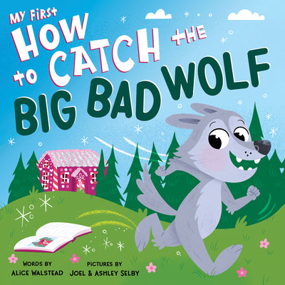Cover Image for My First How to Catch the Big Bad Wolf -- Alice Walstead, Board Books