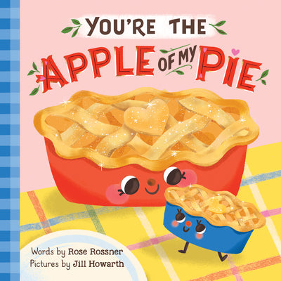Cover Image for You're the Apple of My Pie -- Rose Rossner, Board Books