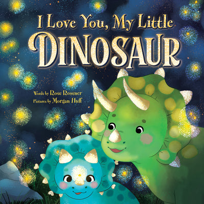 Cover Image for I Love You, My Little Dinosaur -- Rose Rossner, Hardcover