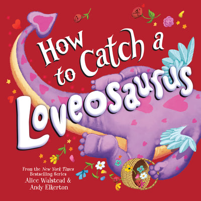Cover Image for How to Catch a Loveosaurus -- Alice Walstead, Hardcover