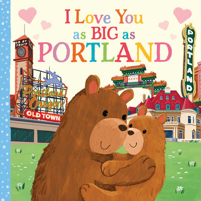 Cover Image for I Love You as Big as Portland -- Rose Rossner, Board Books