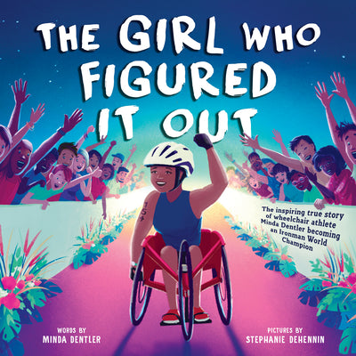 Cover Image for The Girl Who Figured It Out: The Inspiring True Story of Wheelchair Athlete Minda Dentler Becoming an Ironman World Champion -- Minda Dentler, Hardcover
