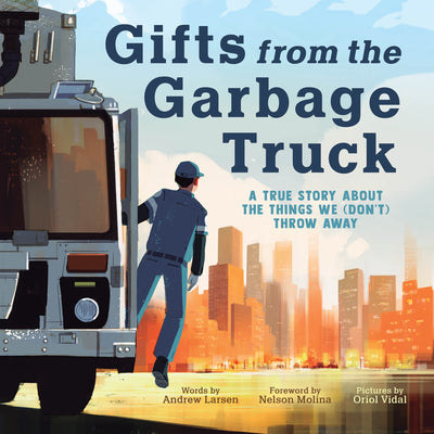 Cover Image for Gifts from the Garbage Truck: A True Story about the Things We (Don't) Throw Away -- Andrew Larsen, Hardcover