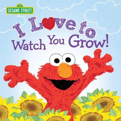 Cover Image for I Love to Watch You Grow! -- Sesame Workshop, Hardcover