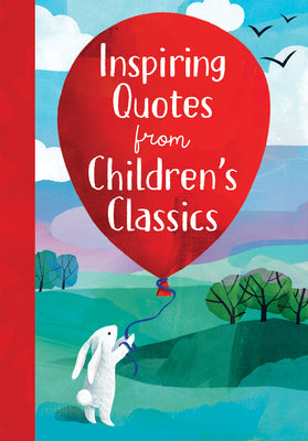 Cover Image for Inspiring Quotes from Children's Classics -- Annie Sarac, Hardcover