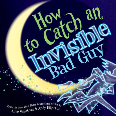Cover Image for How to Catch an Invisible Bad Guy -- Alice Walstead, Hardcover