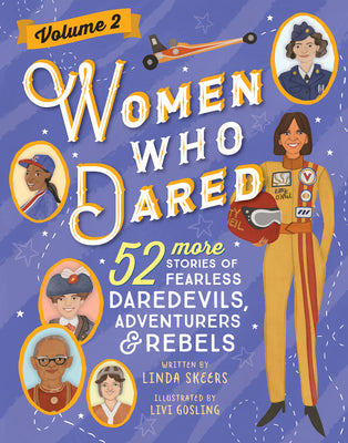 Cover Image for Women Who Dared Volume 2: 52 More Stories of Fearless Daredevils, Adventurers, and Rebels -- Linda Skeers, Hardcover