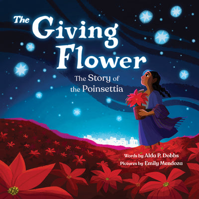 Cover Image for The Giving Flower: The Story of the Poinsettia -- Alda P. Dobbs, Hardcover