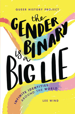 Cover Image for The Gender Binary Is a Big Lie: Infinite Identities Around the World -- Lee Wind, Paperback