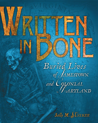 Cover Image for Written in Bone: Buried Lives of Jamestown and Colonial Maryland -- Sally M. Walker, Paperback