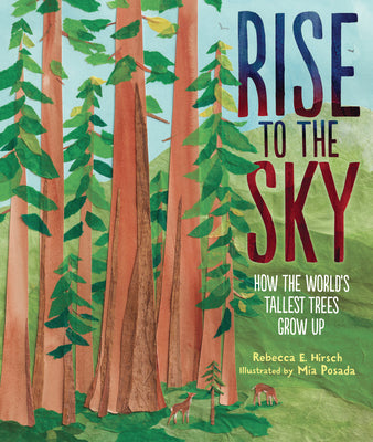 Cover Image for Rise to the Sky: How the World's Tallest Trees Grow Up -- Rebecca E. Hirsch, Hardcover