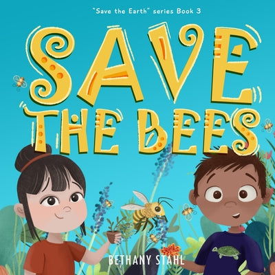 Cover Image for Save the Bees -- Bethany Stahl, Paperback