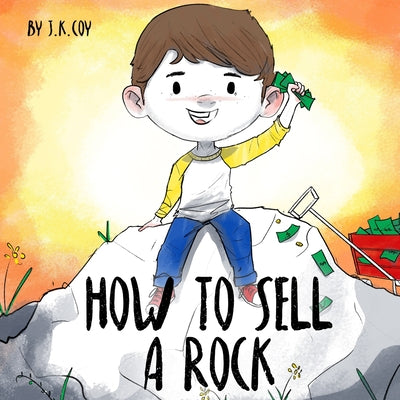 Cover Image for How to Sell a Rock: A Fun Kidpreneur Story about Creative Problem Solving -- Umair Najeeb Khan, Paperback