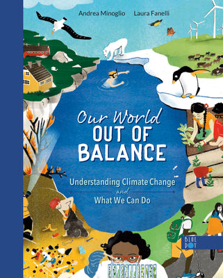 Cover Image for Our World Out of Balance: Understanding Climate Change and What We Can Do -- Andrea Minoglio, Hardcover