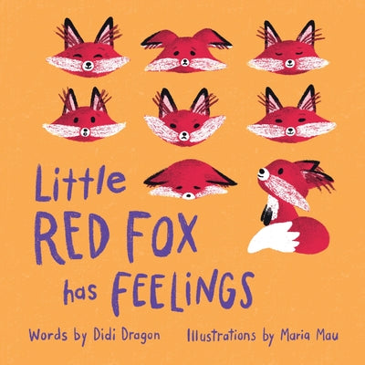 Cover Image for Little Red Fox has Feelings: A Book about Exploring Emotions -- Didi Dragon, Paperback
