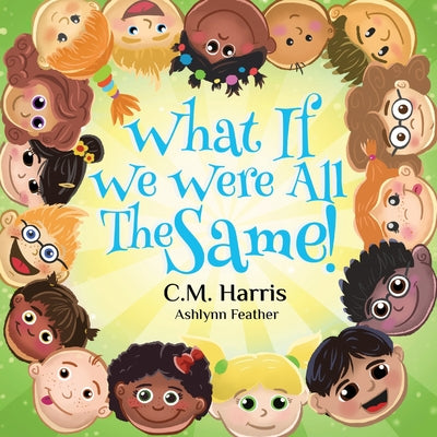 Cover Image for What If We Were All The Same!: A Children's Rhyming Book About Belonging and Diversity -- C. M. Harris, Paperback