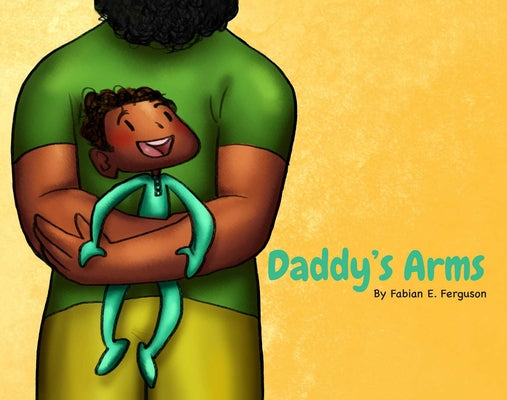 Cover Image for Daddy's Arms, Board Book -- Fabian E. Ferguson, Board Books