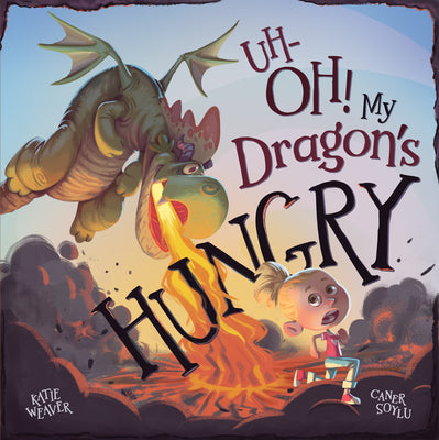 Cover Image for Uh-Oh! My Dragon's Hungry -- Katie Weaver, Hardcover