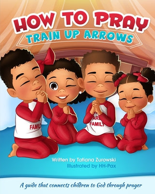 Cover Image for How to Pray: A guide that connects children to God through prayer -- Tatiana Zurowski, Paperback