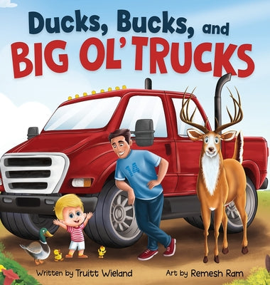 Cover Image for Ducks, Bucks, and Big Ol' Trucks: A Book about Father and Son Bonding -- Truitt Wieland, Hardcover