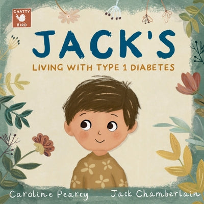 Cover Image for Jack's Living with Type 1 Diabetes: An empowering children's book about Type 1 diabetes for kids aged 4 -11 years -- Caroline Pearcy, Paperback