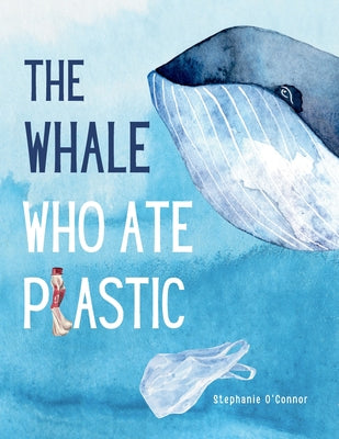Cover Image for The Whale Who Ate Plastic -- Stephanie O'Connor, Paperback