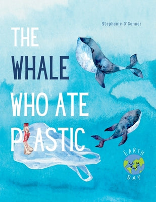 Cover Image for The Whale Who Ate Plastic -- Stephanie O'Connor, Paperback