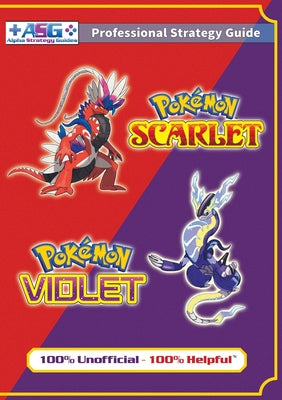Cover Image for Pokémon Scarlet and Violet Strategy Guide Book (Full Color): 100% Unofficial - 100% Helpful Walkthrough -- Alpha Strategy Guides, Paperback