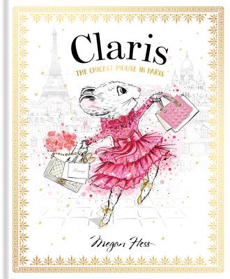 Cover Image for Claris: The Chicest Mouse in Paris: Claris #1 -- Megan Hess, Hardcover