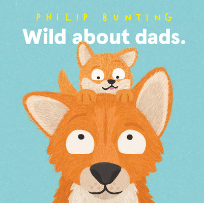Cover Image for Wild about Dads -- Philip Bunting, Hardcover