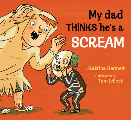 Cover Image for My Dad Thinks He's a Scream -- Katrina Germein, Hardcover