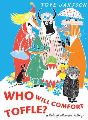 Cover Image for Who Will Comfort Toffle: A Tale of Moomin Valley -- Tove Jansson, Hardcover