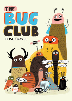 Cover Image for The Bug Club -- Elise Gravel, Hardcover
